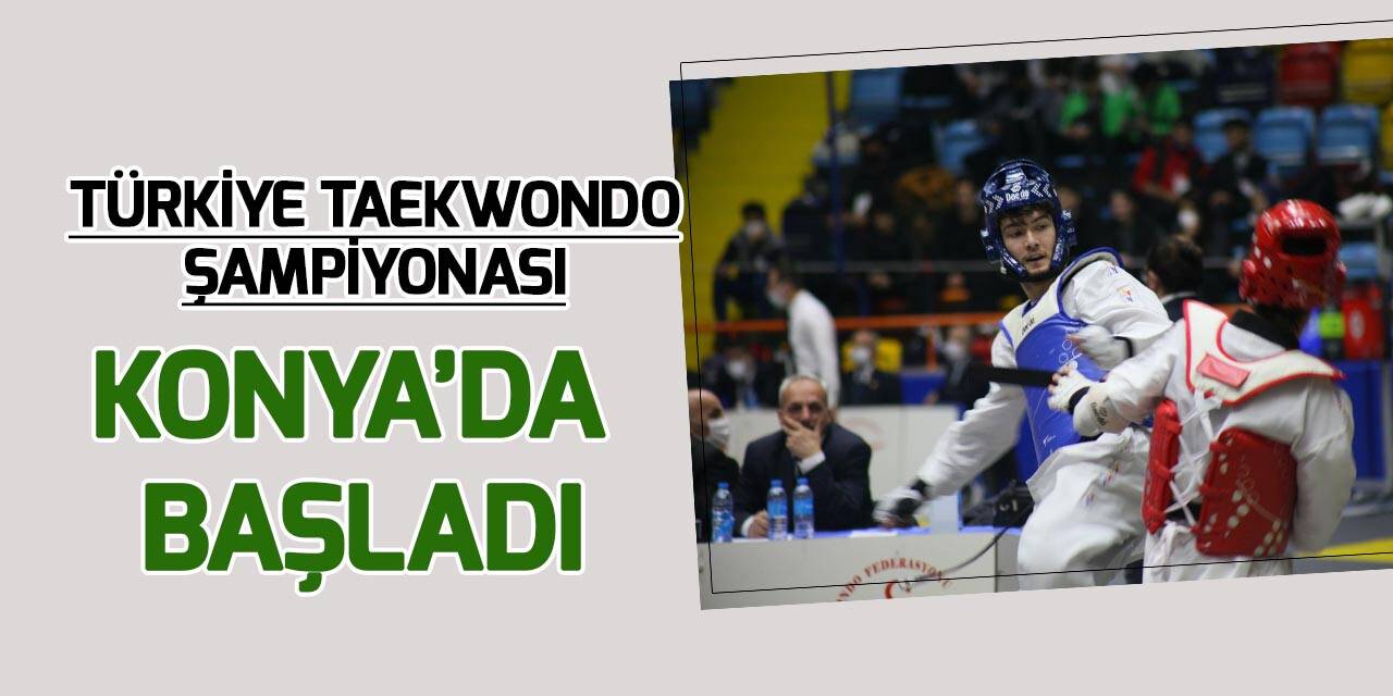 Büyükler Türkiye Taekwondo Şampiyonası Konya'da başladı
