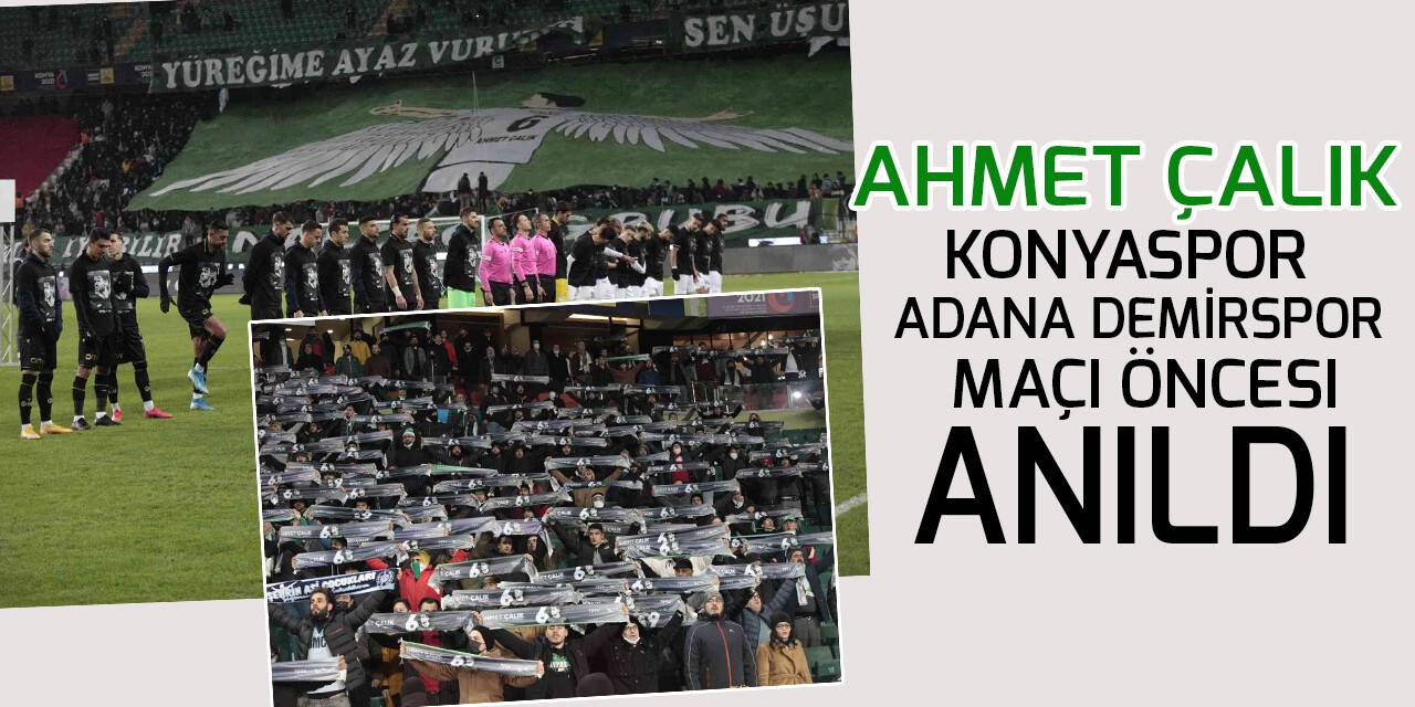 Ahmet Çalık, Konyaspor - Adana Demirspor maçı öncesi anıldı