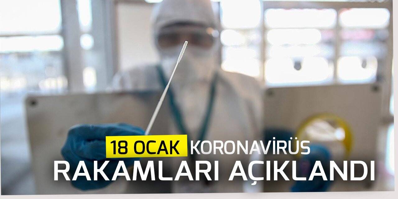 18 Ocak koronavirüs rakamları açıklandı