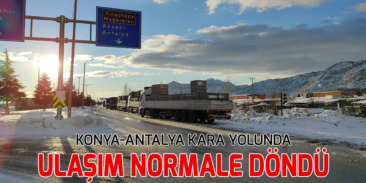 Konya-Antalya kara yolunda ulaşım normale döndü