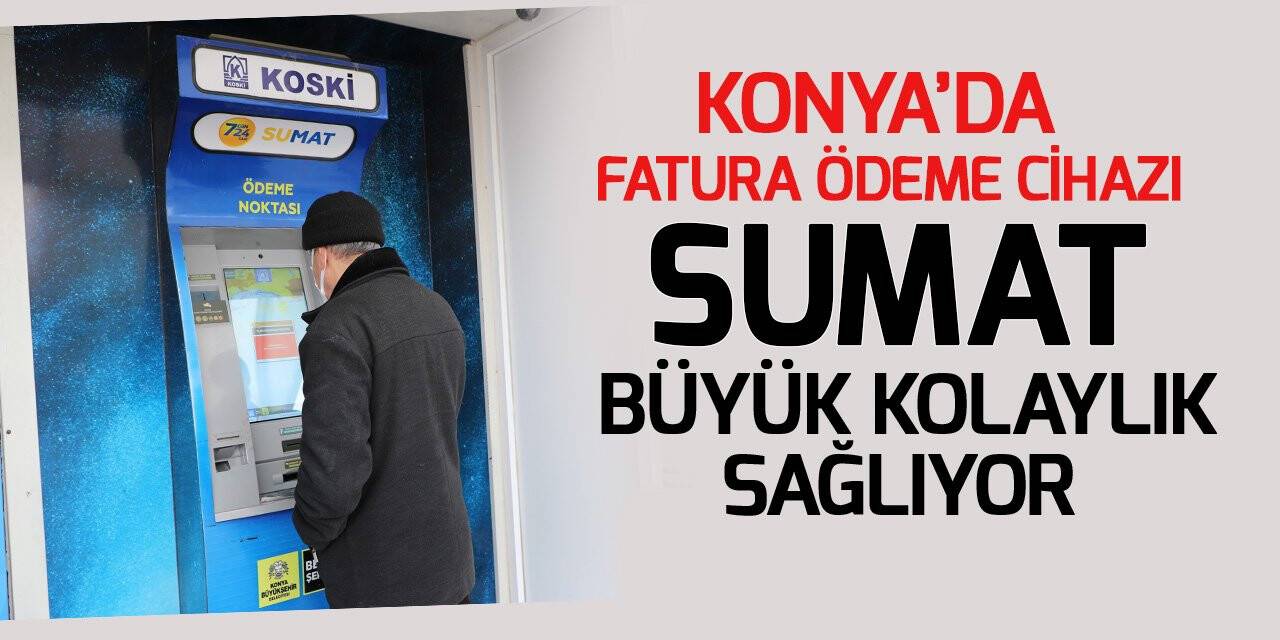 Konya’da fatura ödeme cihazı 'SUMAT' büyük kolaylık sağlıyor
