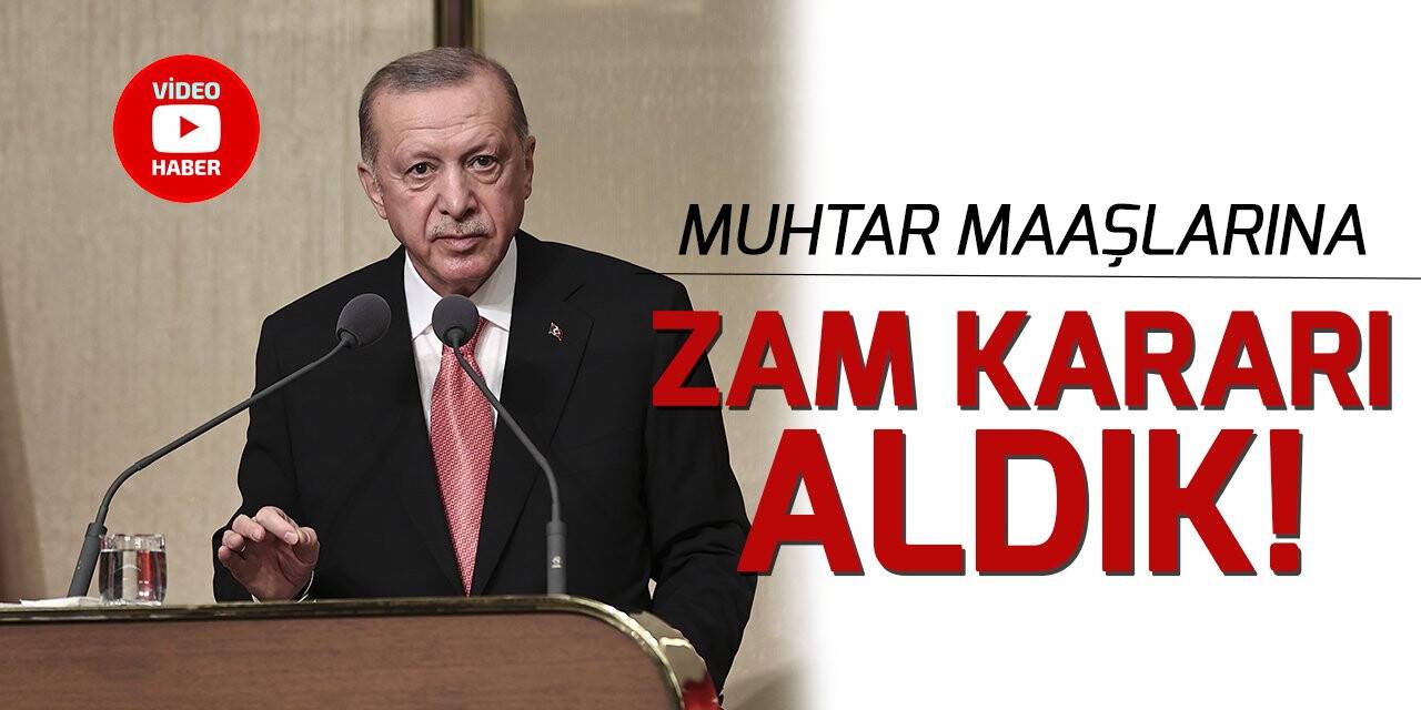 Cumhurbaşkanı Erdoğan: Muhtar maaşlarını 4 bin 250 liraya yükseltme kararı aldık