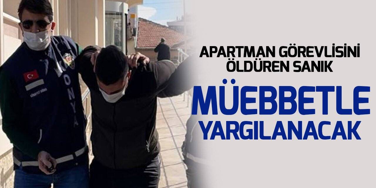 Konya'da apartman görevlisini öldüren sanık müebbetle yargılanacak