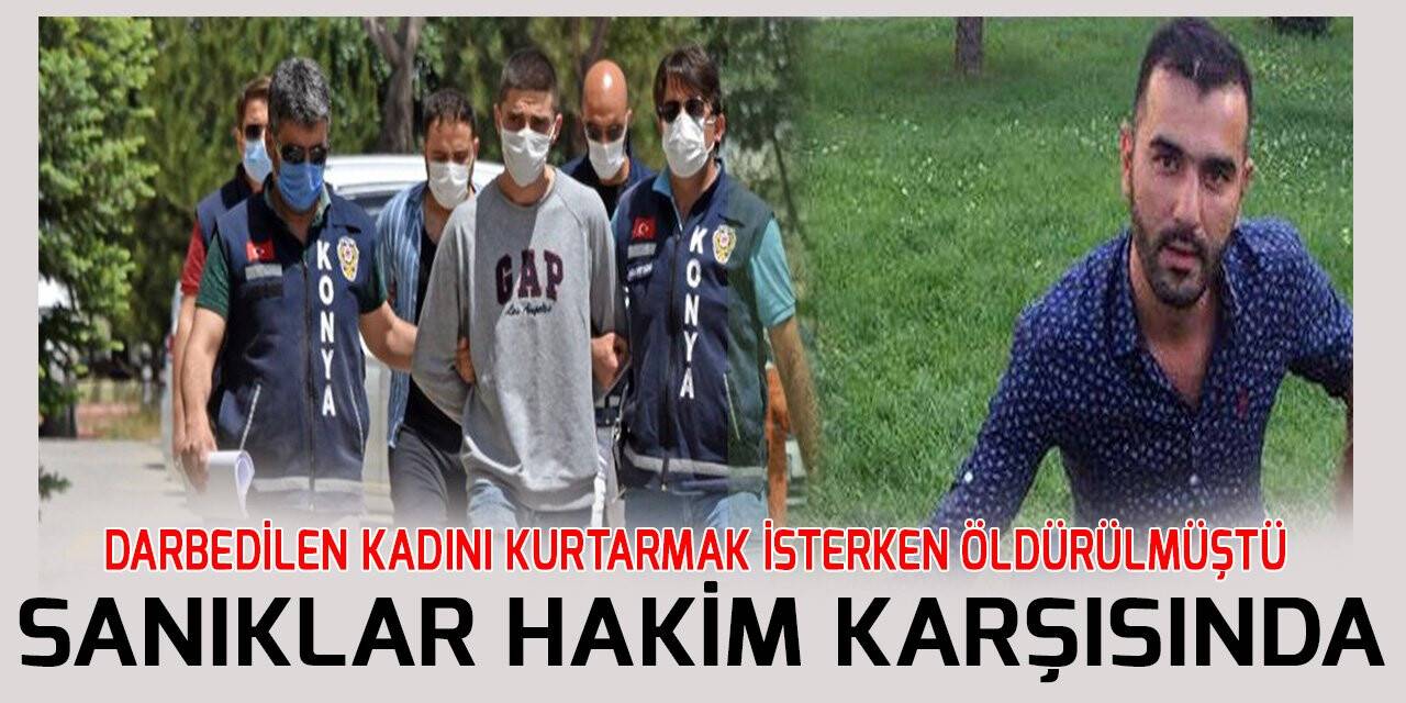 Darbedilen kadını kurtarmak isteyen boks antrenörünü öldüren sanıklar hakim karşısında
