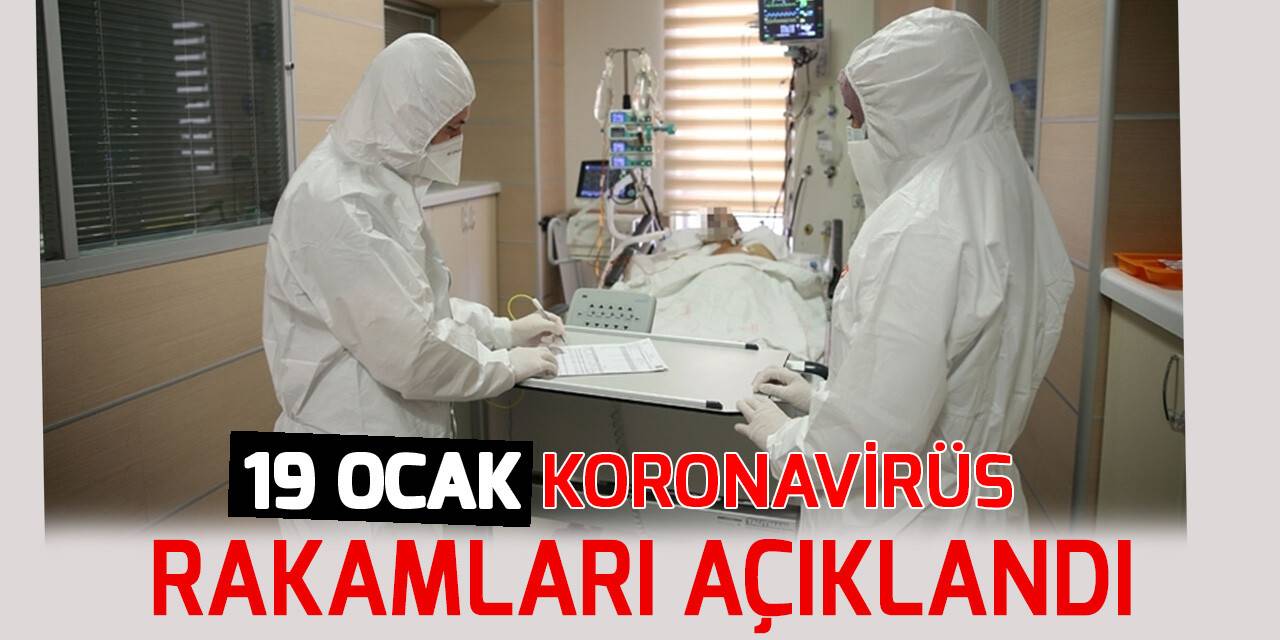 19 Ocak koronavirüs rakamları açıklandı