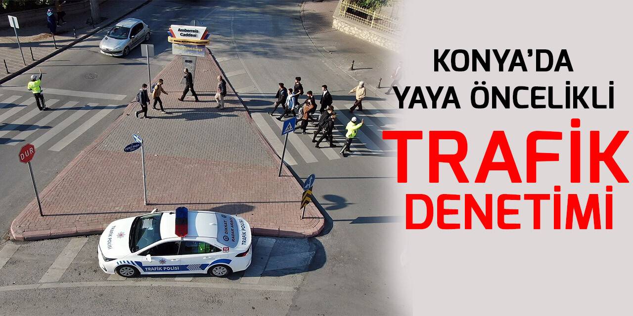 Konya’da yaya öncelikli trafik denetimi