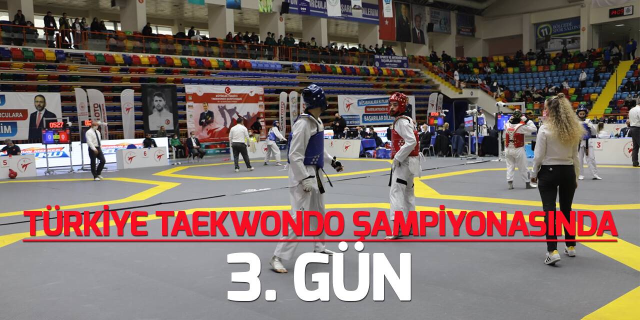 Büyükler Türkiye Taekwondo Şampiyonasında 3. gün heyecanı