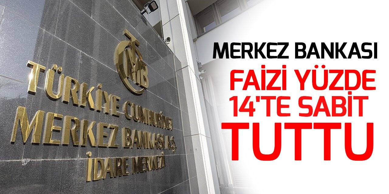 Merkez Bankası faizi yüzde 14'te sabit tuttu