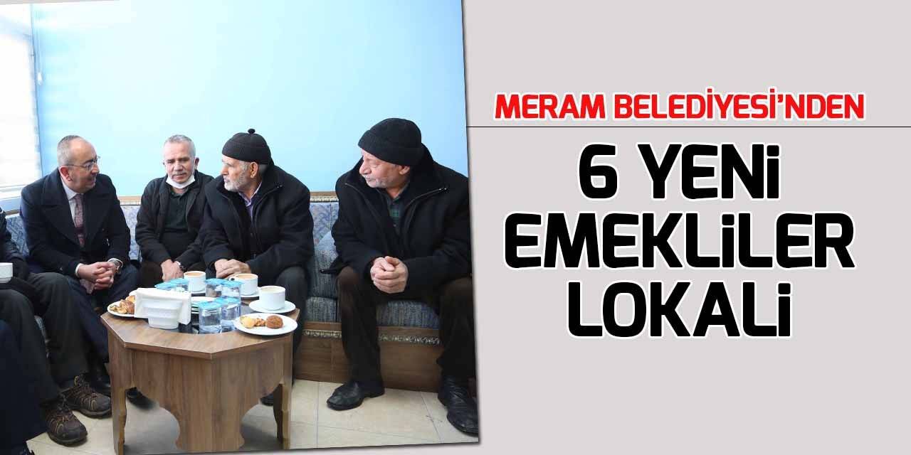 Meram’a 6 yeni emekliler lokali daha
