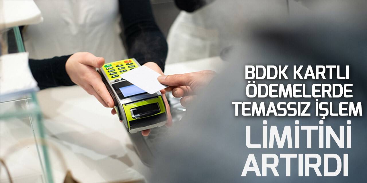 BDDK kartlı ödemelerde temassız işlem limitini artırdı
