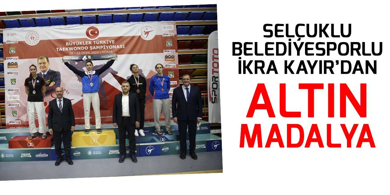 Selçuklu Belediyesporlu İkra Kayır’dan altın madalya