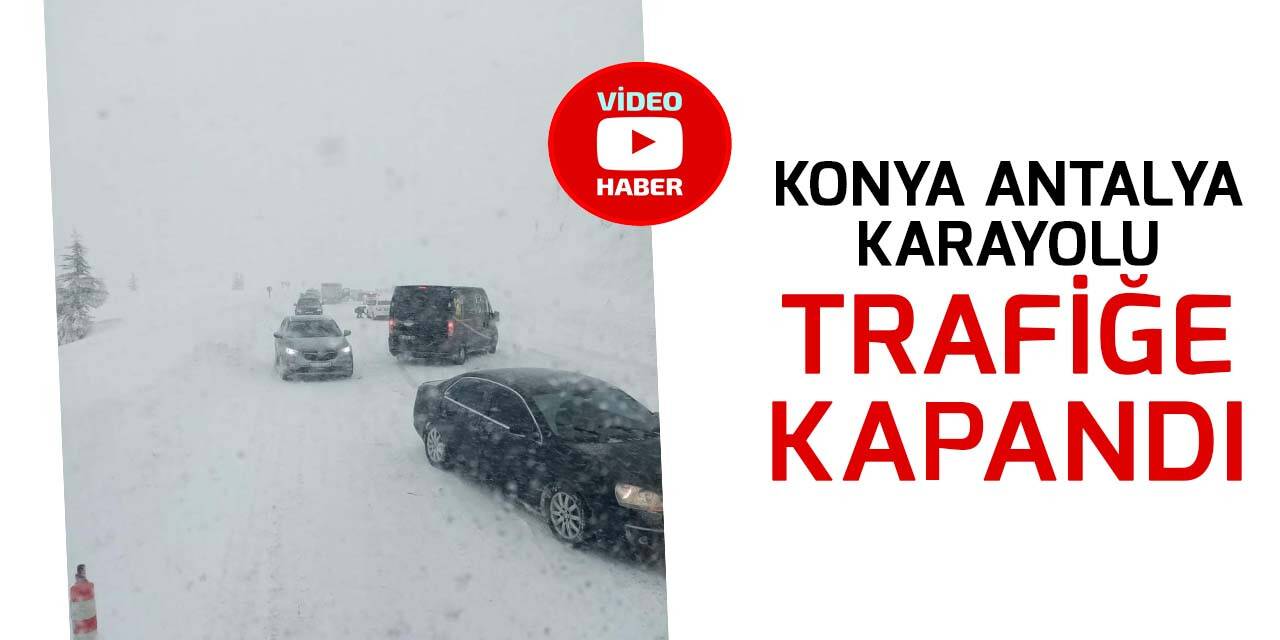 Konya Antalya Karayolu trafiğe kapandı