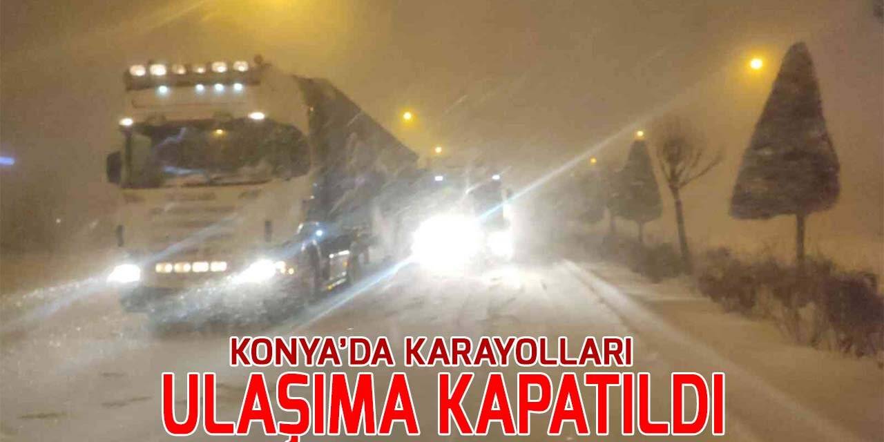 Konya’da yoğun kar ve tipi nedeniyle karayolları ulaşıma kapatıldı