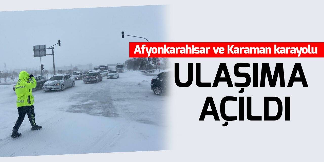 Konya’da Afyonkarahisar ve Karaman karayolları ulaşıma açıldı