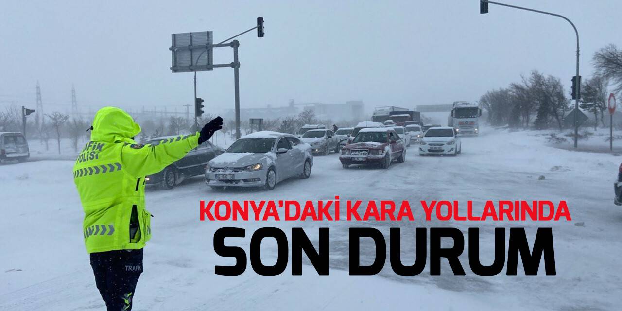 Konya'yı çevreye bağlayan kara yollarında son durum