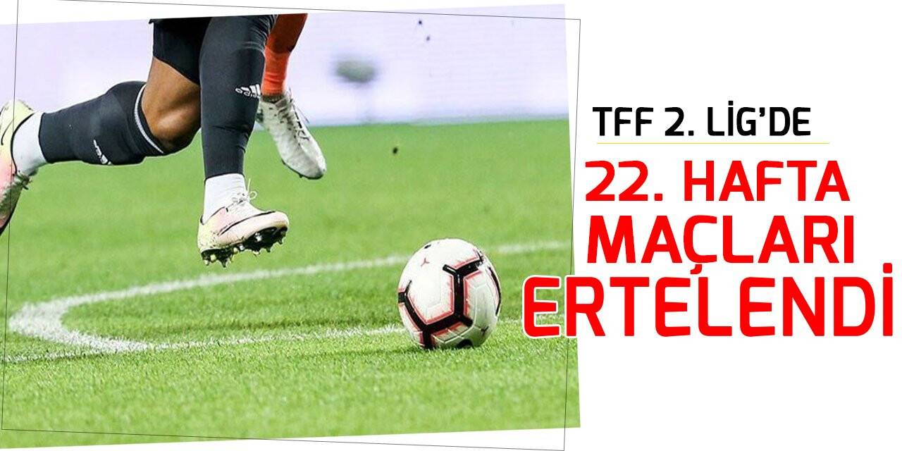 TFF 2. Lig’de 22. hafta maçları ertelendi