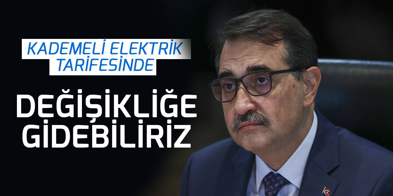 Bakan Dönmez: (Kademeli elektrik tarifesi) Tüketim limitine ilişkin ihtiyaç varsa değişikliğe gidebiliriz