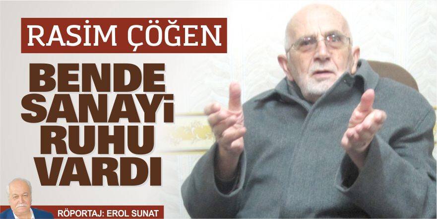 Rasim Çöğen: Bende sanayi ruhu vardı