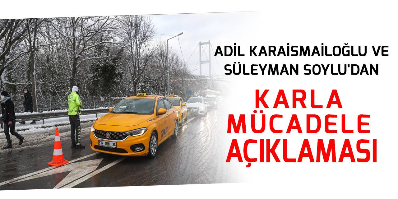 Adil Karaismailoğlu ve Süleyman Soylu'dan karla mücadele açıklaması