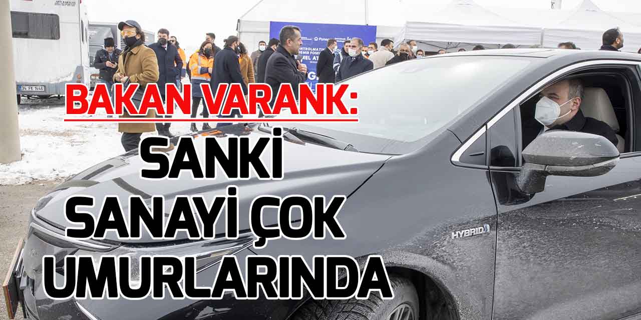 Bakan Varank: Sanki sanayi çok umurlarındaymış gibi siyaset yapmaya çalışıyorlar