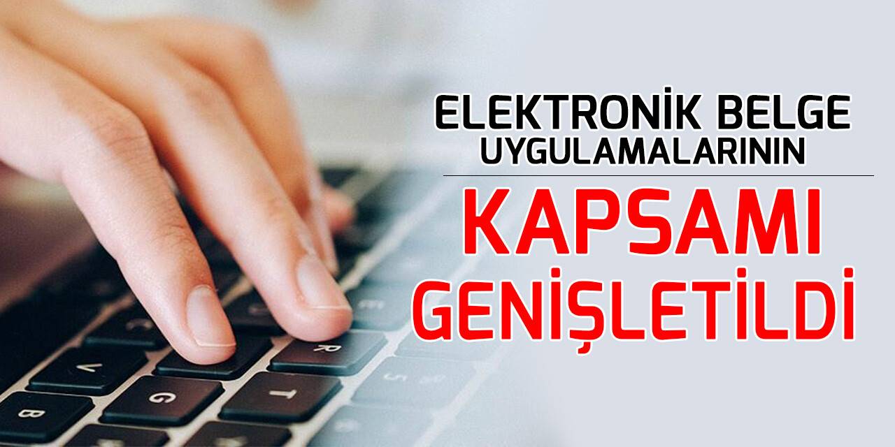Elektronik belge uygulamalarının kapsamı genişletildi