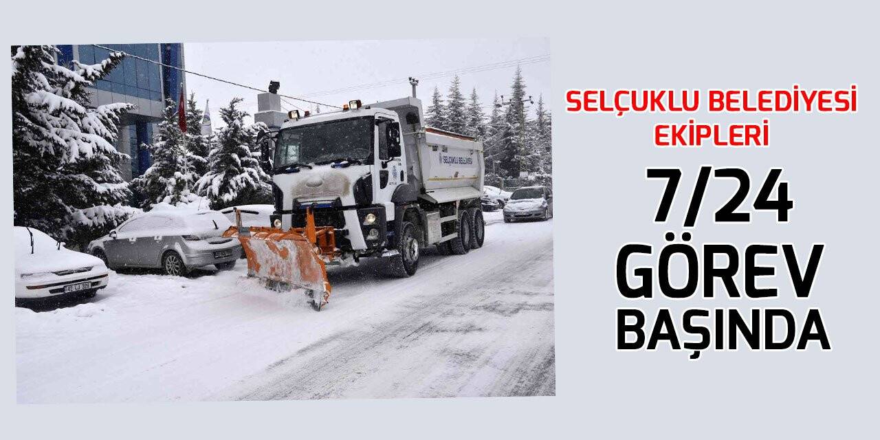 Selçuklu Belediyesi ekipleri 7/24 görev başında