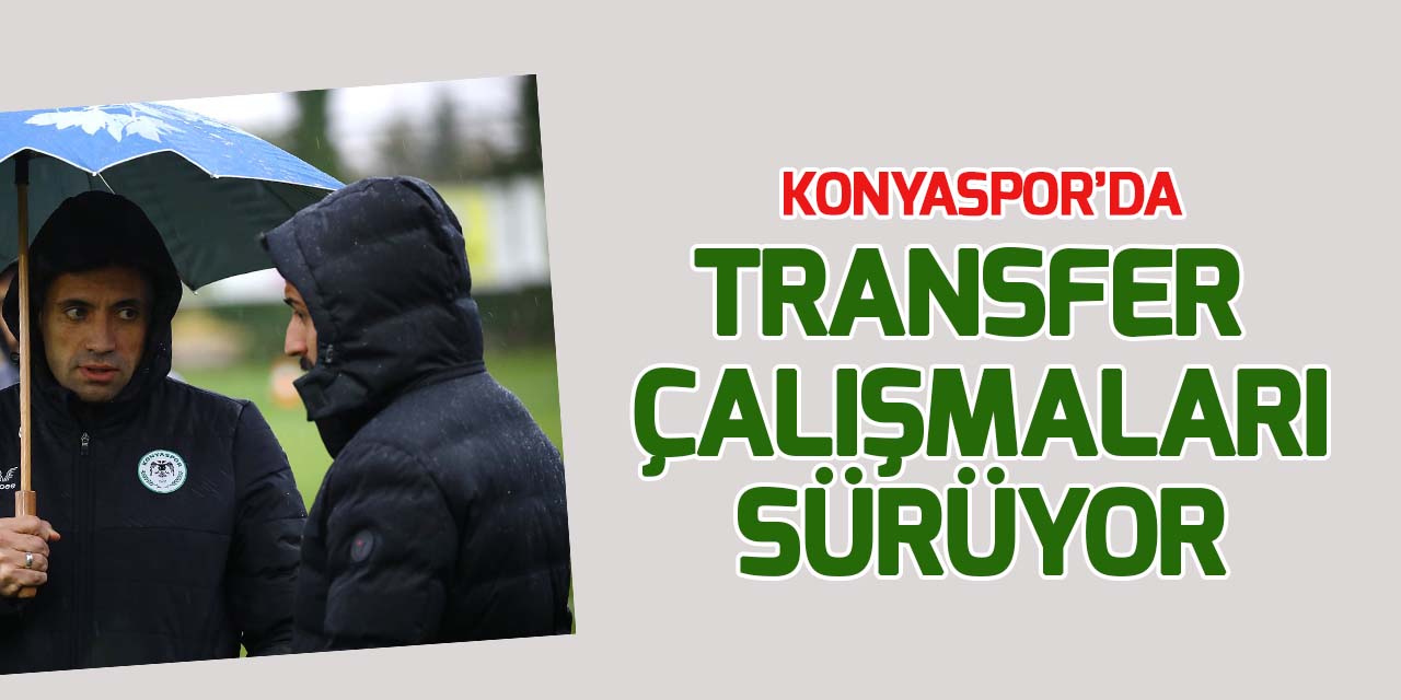 Konyaspor'da transfer çalışmaları sürüyor