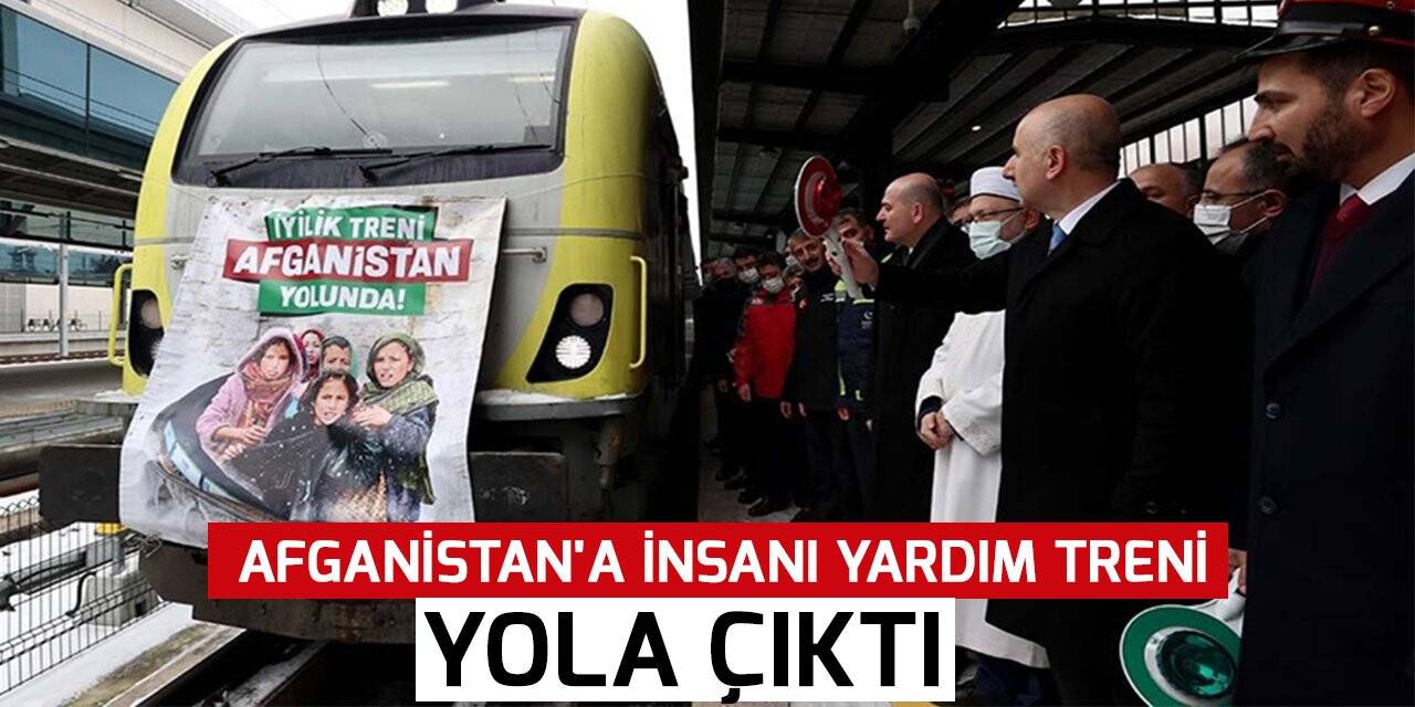 Afganistan'a insani yardım treni yola çıktı