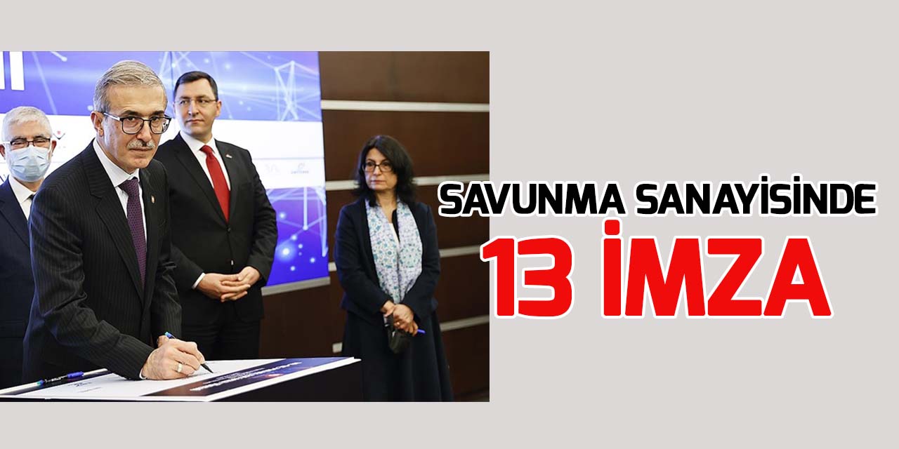 Savunma sanayisinde 13 Ar-Ge projesi için imzalar atıldı