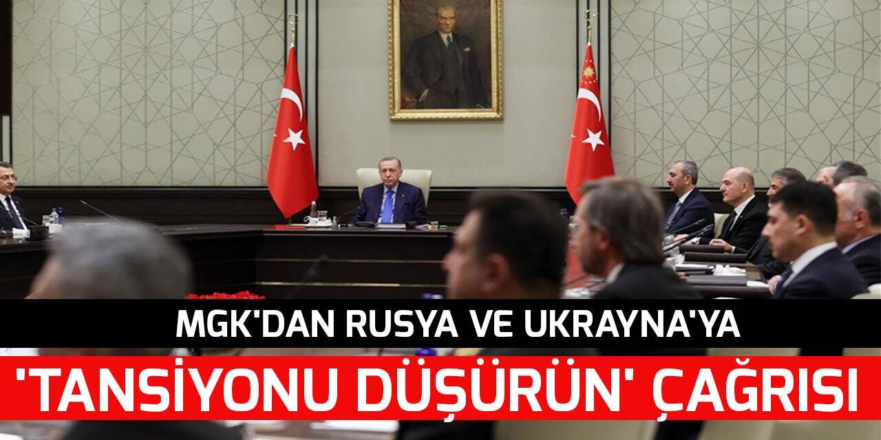 MGK'dan Rusya ve Ukrayna'ya 'tansiyonu düşürün' çağrısı