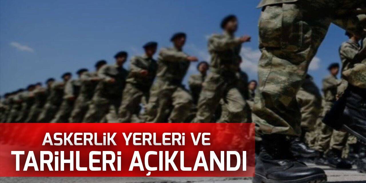 2022 askerlik tarihleri ve yerleri belli oldu