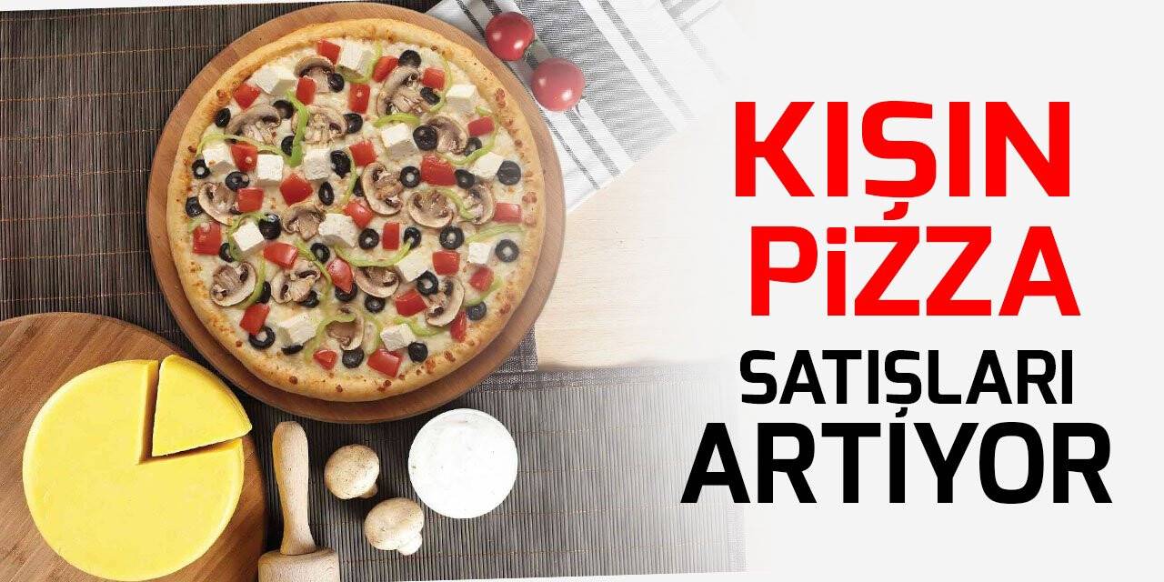 Kışın pizza satışları artıyor