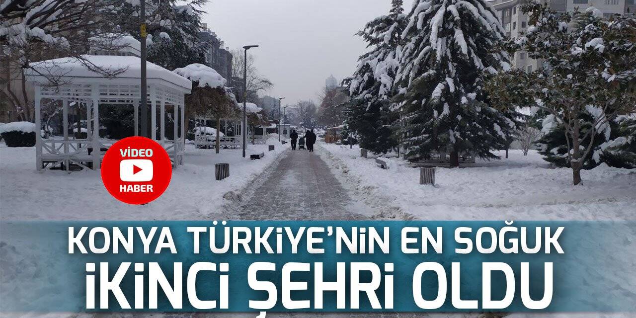 Konya Türkiye’nin en soğuk ikinci şehri oldu