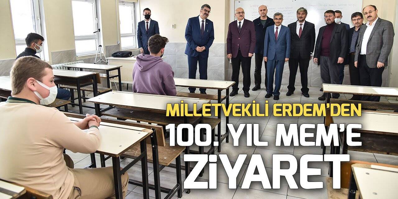 Milletvekili Erdem 100. Yıl Mesleki Eğitim Merkezini ziyaret etti