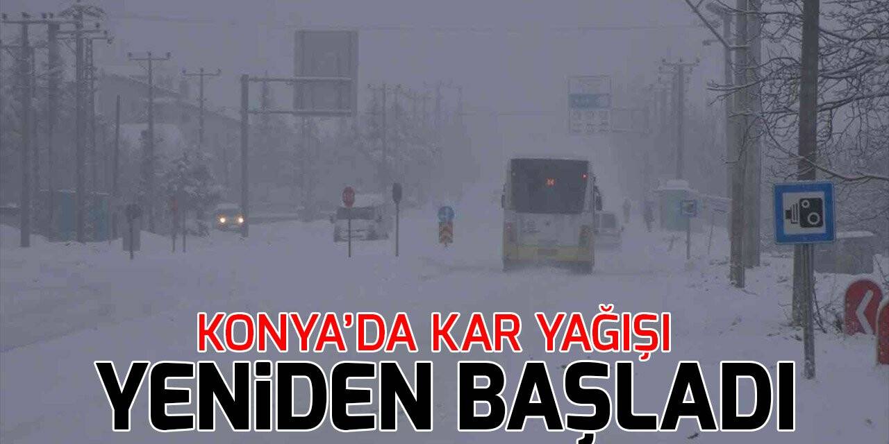 Konya’da kar yağışı yeniden başladı