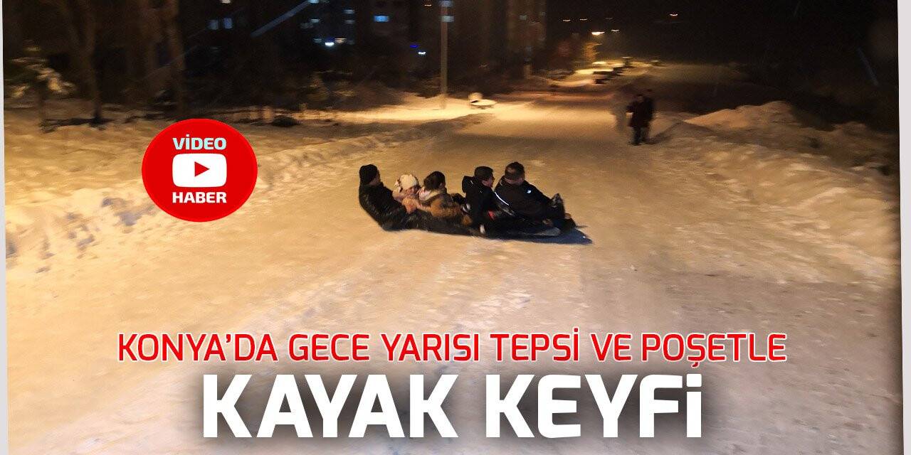 Konya’da gece yarısı tepsi ve poşetle kayak keyfi