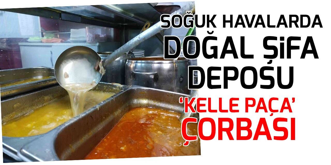 Soğuk havalarda doğal şifa deposu ’Kelle paça’ çorbası
