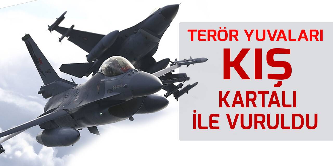 Terör yuvaları 'Kış Kartalı' ile vuruldu