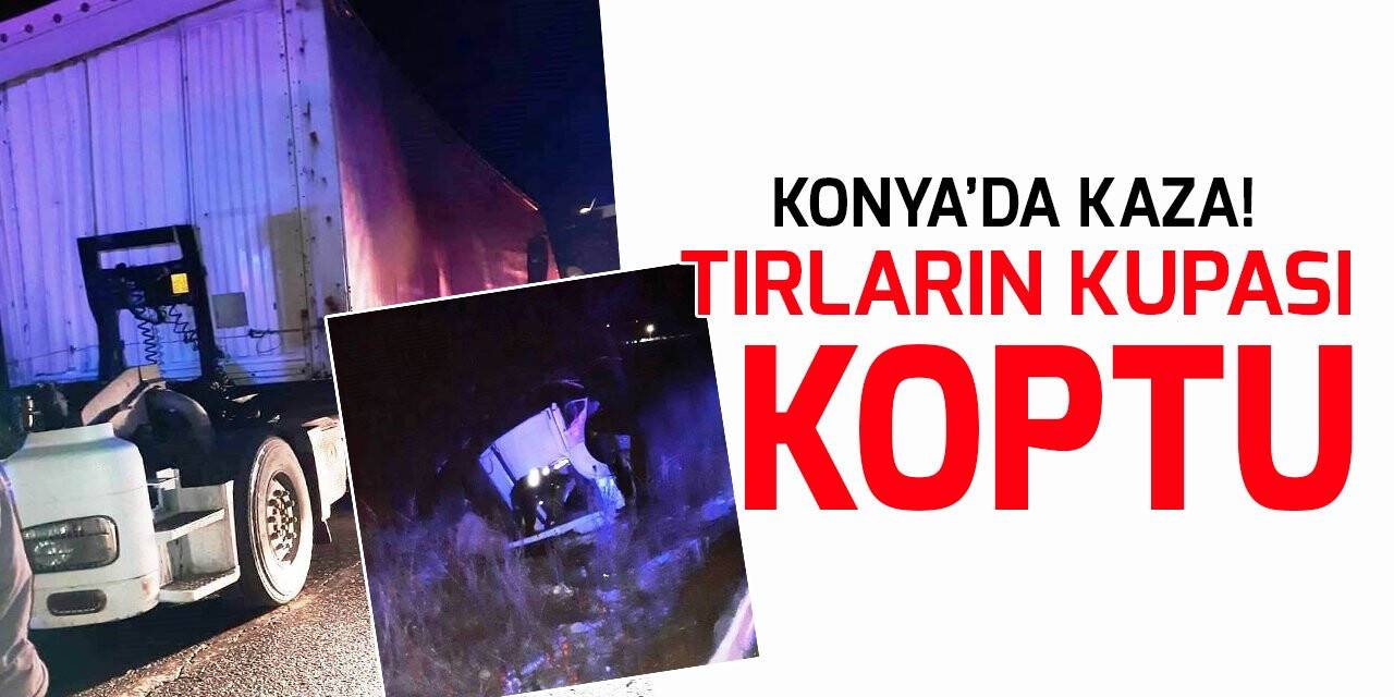 Konya’da kaza! Tırların kupası koptu