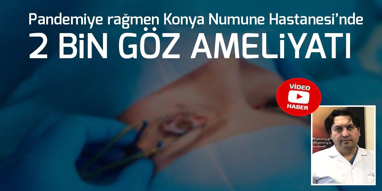 Pandemiye rağmen Konya Numune Hastanesi’nde 2 bin göz ameliyatı