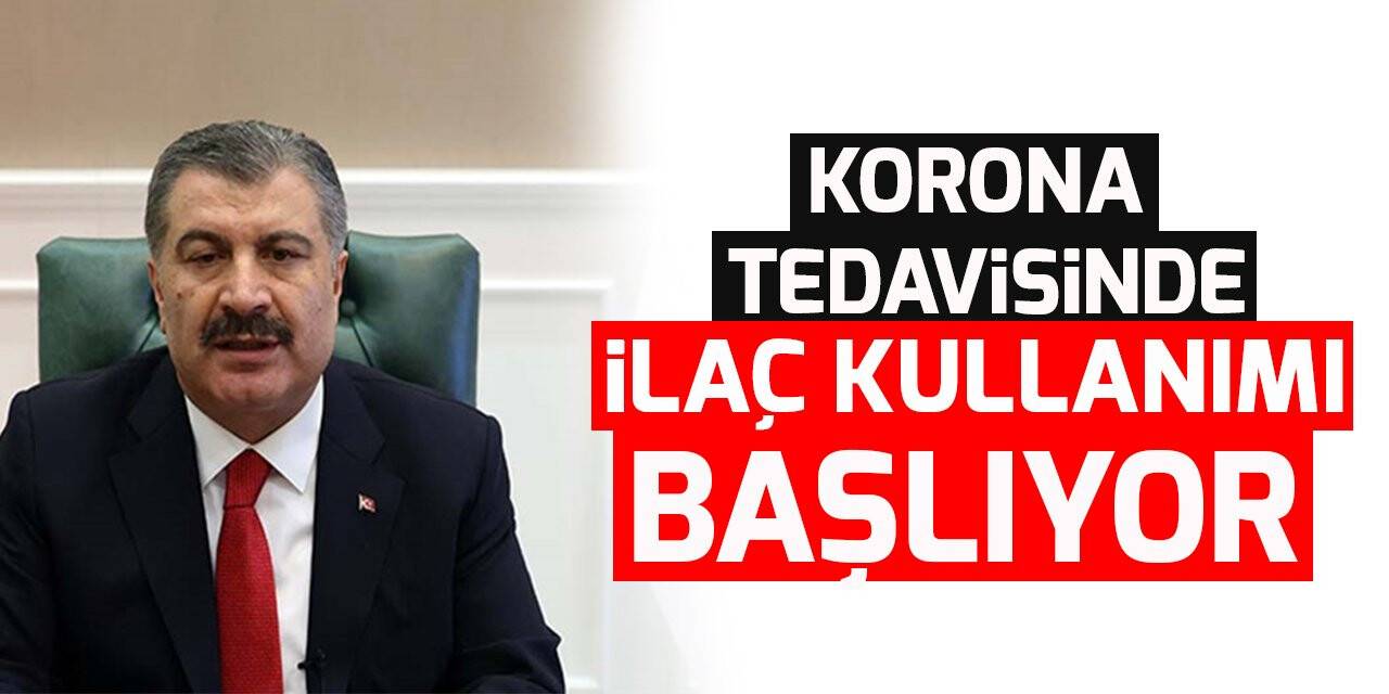 Korona tedavisinde ilaç kullanımı başlıyor