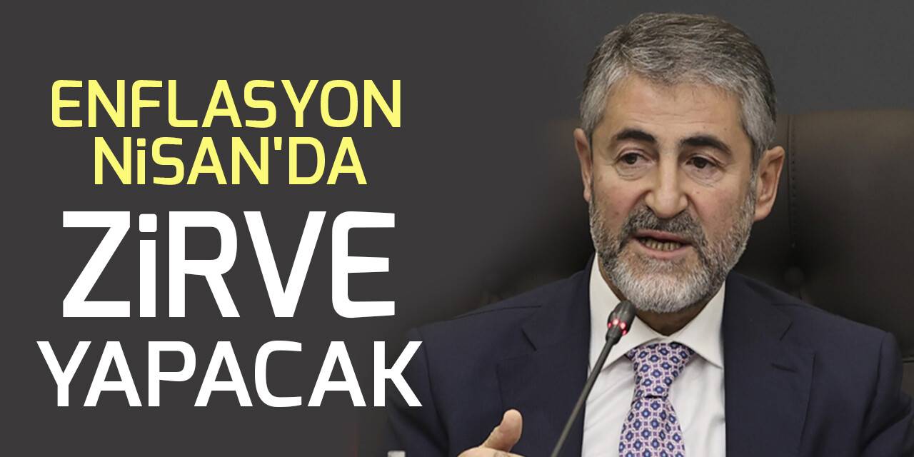 Nebati: Enflasyon Nisan'da zirve yapacak
