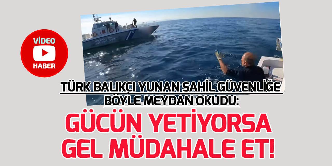 Türk balıkçı Yunan tacizine dik duruşuyla boyun eğmedi