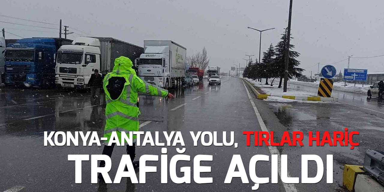 Konya-Antalya karayolu "çekiciler hariç" trafiğe açıldı