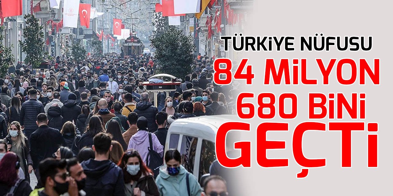 Türkiye nüfusu 84 milyon 680 bini geçti
