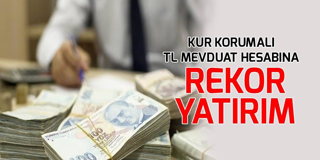 Kur korumalı TL mevduat hesabı 281 milyar liraya yükseldi