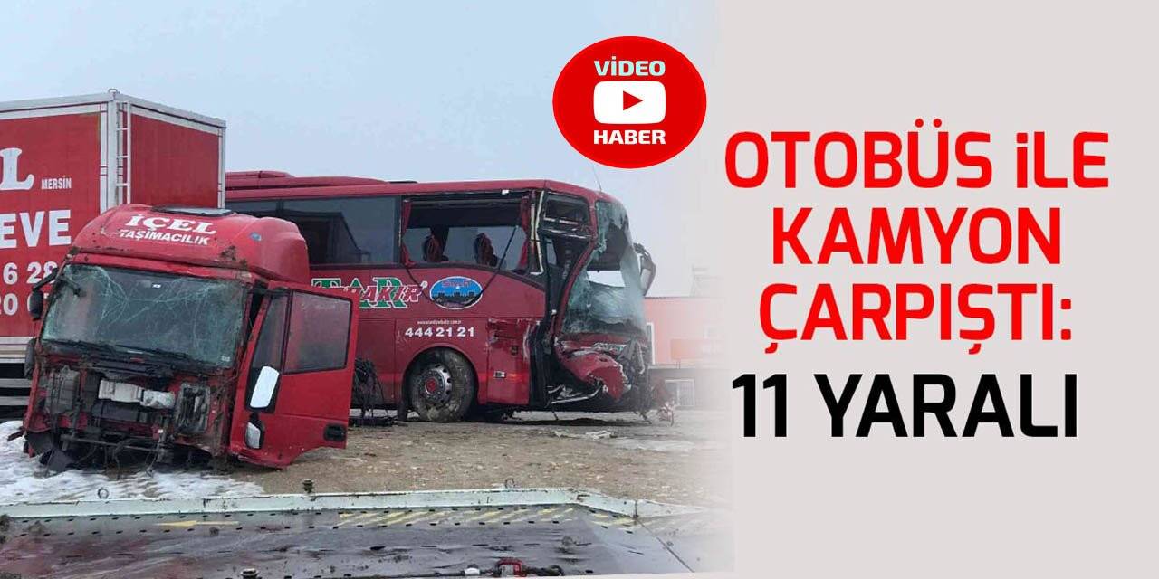 Konya'da kaza! Otobüs ile kamyon çarpıştı: 11 yaralı