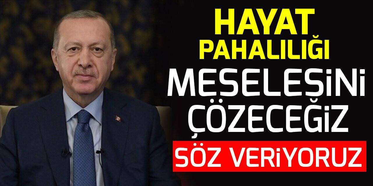 Cumhurbaşkanı Erdoğan: Hayat pahalılığı meselesini çözeceğiz