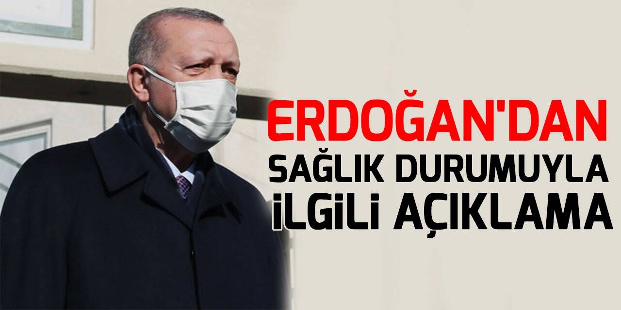 Cumhurbaşkanı Erdoğan'dan sağlık durumuyla ilgili açıklama
