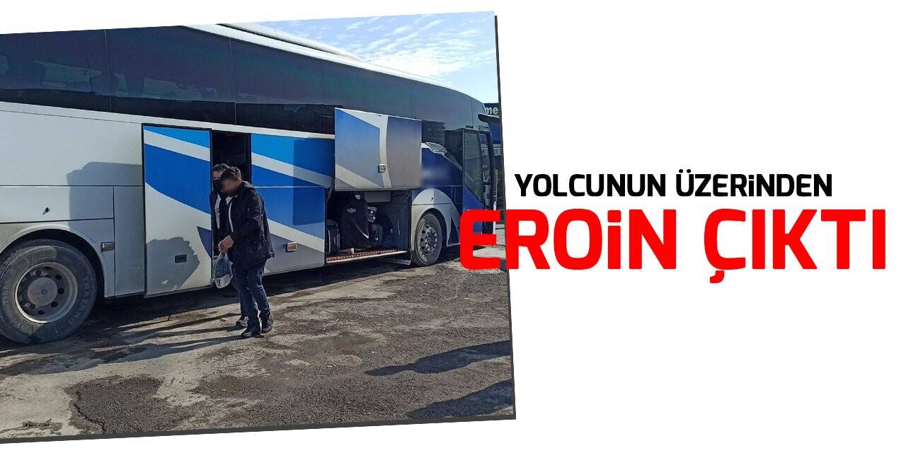 Şehirlerarası otobüsteki yolcunun üzerinden eroin çıktı